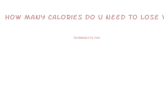 How Many Calories Do U Need To Lose Weight