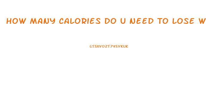 How Many Calories Do U Need To Lose Weight