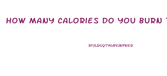 How Many Calories Do You Burn To Lose Weight