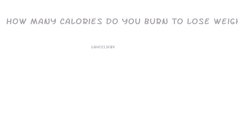 How Many Calories Do You Burn To Lose Weight