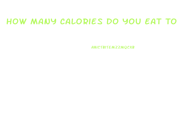 How Many Calories Do You Eat To Lose Weight