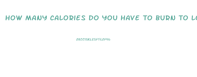 How Many Calories Do You Have To Burn To Lose Weight
