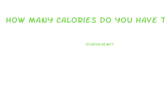 How Many Calories Do You Have To Burn To Lose Weight