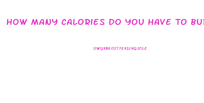 How Many Calories Do You Have To Burn To Lose Weight