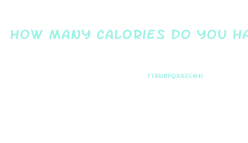 How Many Calories Do You Have To Eat To Lose Weight