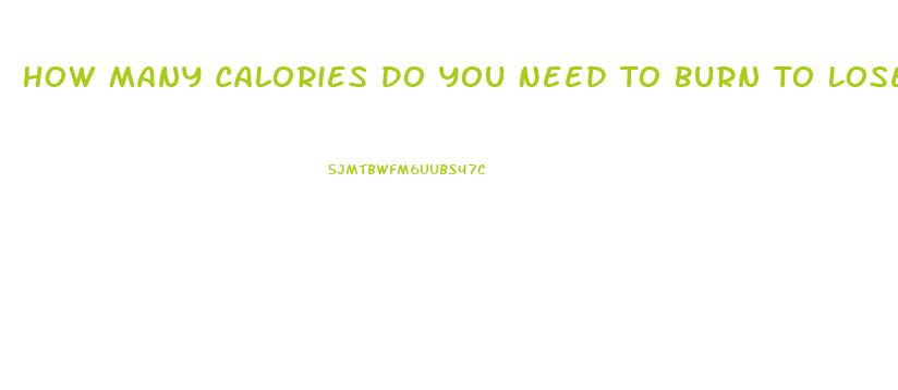 How Many Calories Do You Need To Burn To Lose Weight