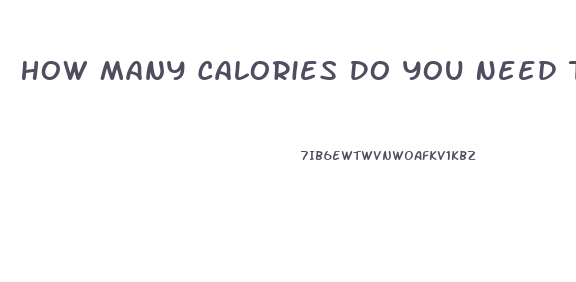 How Many Calories Do You Need To Burn To Lose Weight