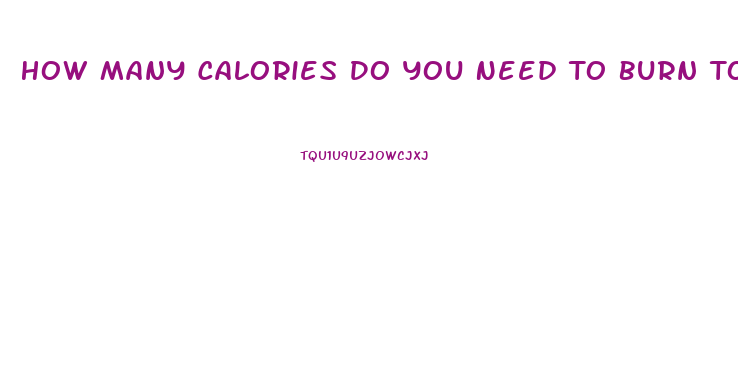 How Many Calories Do You Need To Burn To Lose Weight