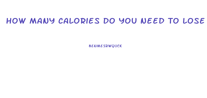 How Many Calories Do You Need To Lose Weight