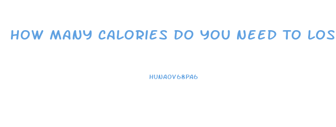 How Many Calories Do You Need To Lose Weight