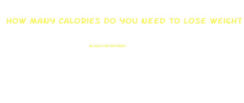 How Many Calories Do You Need To Lose Weight