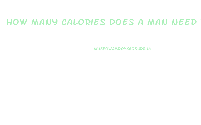 How Many Calories Does A Man Need To Lose Weight