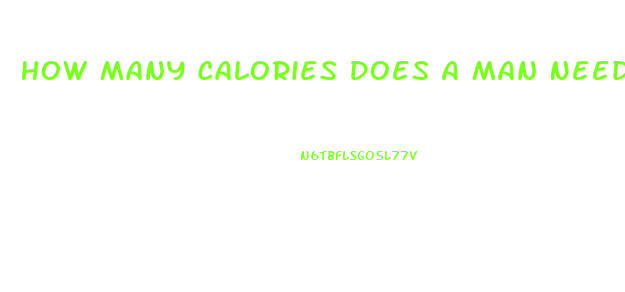 How Many Calories Does A Man Need To Lose Weight