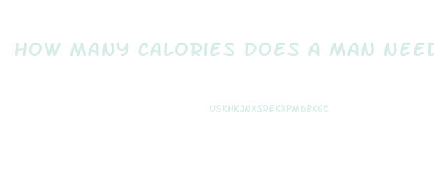 How Many Calories Does A Man Need To Lose Weight