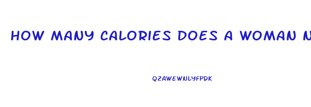 How Many Calories Does A Woman Need To Lose Weight