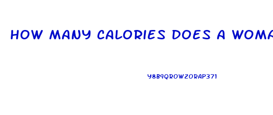 How Many Calories Does A Woman Need To Lose Weight