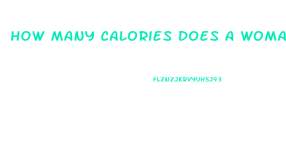 How Many Calories Does A Woman Need To Lose Weight