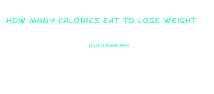 How Many Calories Eat To Lose Weight