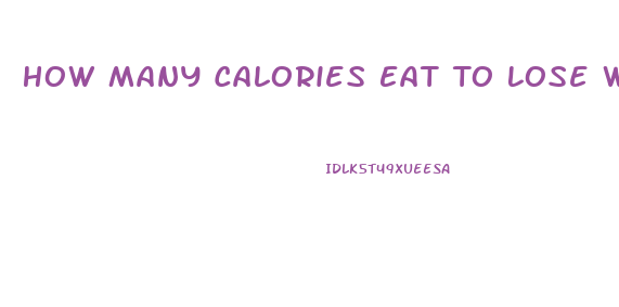 How Many Calories Eat To Lose Weight