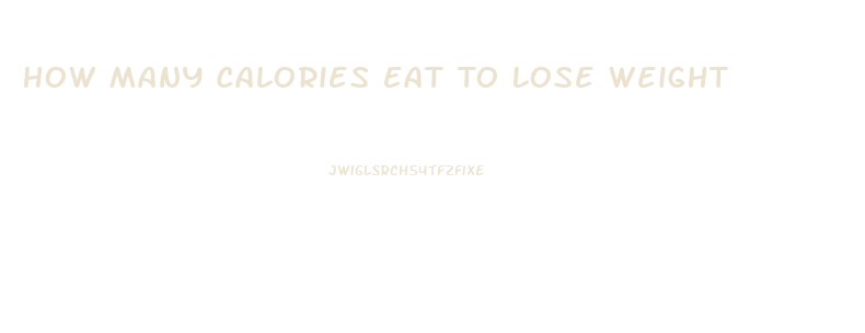 How Many Calories Eat To Lose Weight