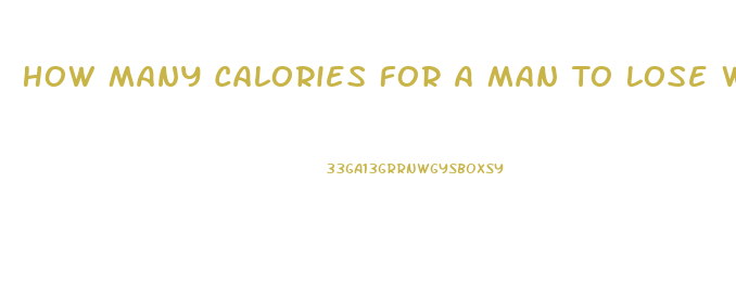 How Many Calories For A Man To Lose Weight