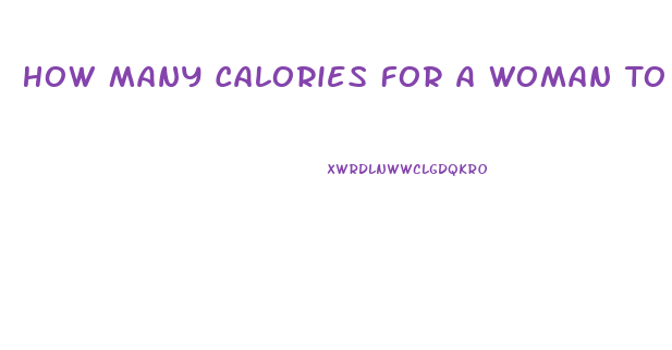 How Many Calories For A Woman To Lose Weight