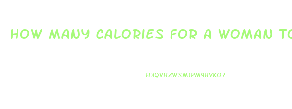 How Many Calories For A Woman To Lose Weight