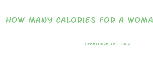 How Many Calories For A Woman To Lose Weight
