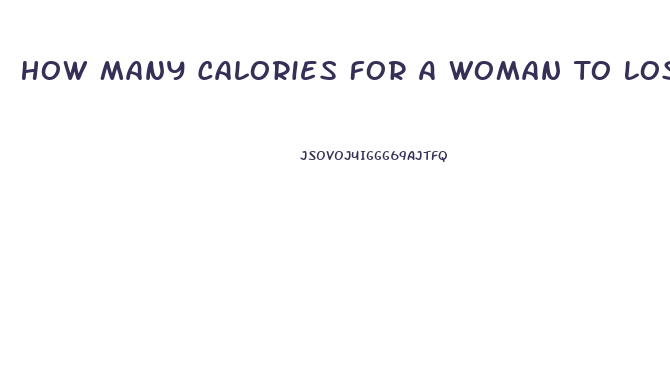 How Many Calories For A Woman To Lose Weight