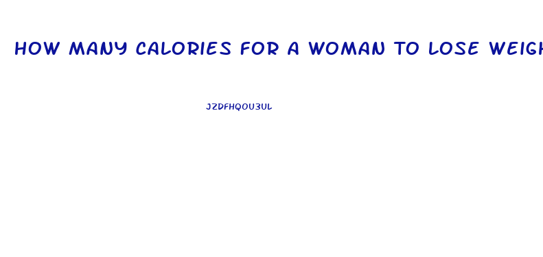 How Many Calories For A Woman To Lose Weight