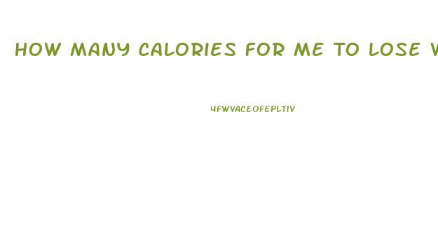 How Many Calories For Me To Lose Weight