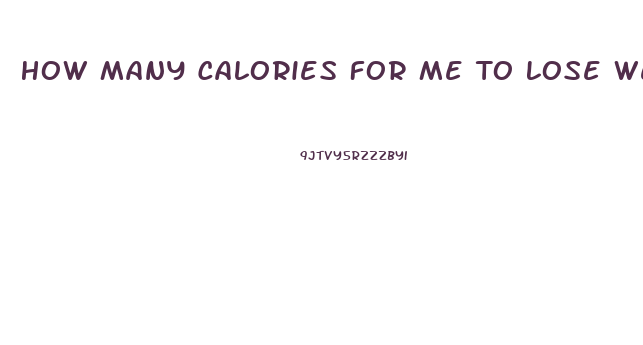 How Many Calories For Me To Lose Weight
