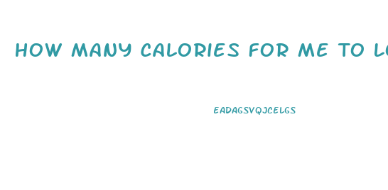 How Many Calories For Me To Lose Weight