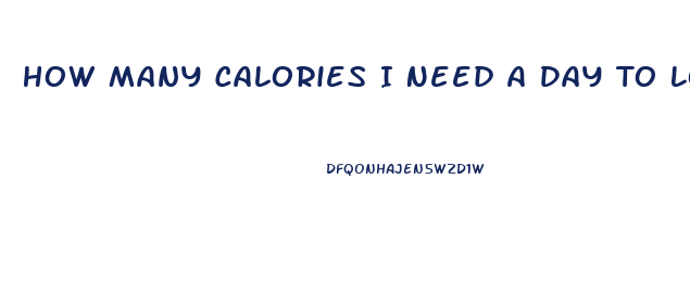 How Many Calories I Need A Day To Lose Weight