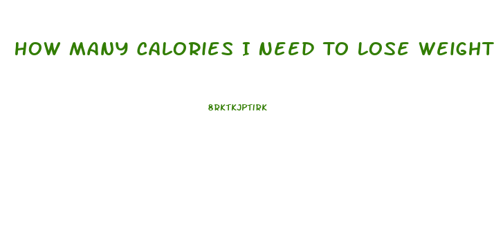 How Many Calories I Need To Lose Weight