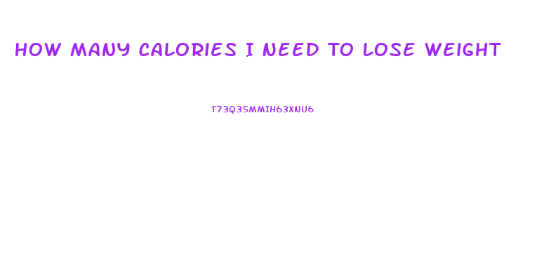 How Many Calories I Need To Lose Weight