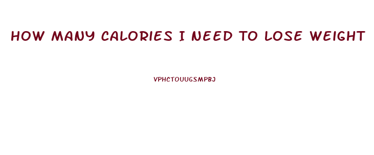 How Many Calories I Need To Lose Weight