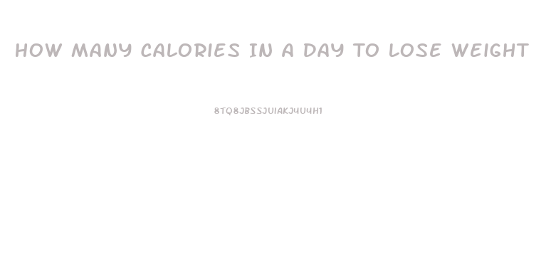 How Many Calories In A Day To Lose Weight