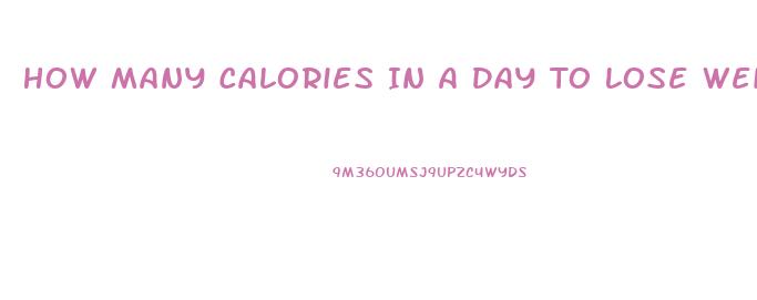 How Many Calories In A Day To Lose Weight