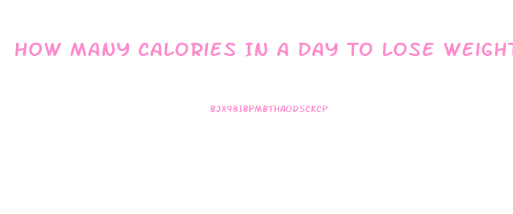 How Many Calories In A Day To Lose Weight