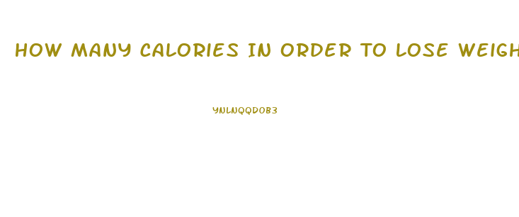 How Many Calories In Order To Lose Weight