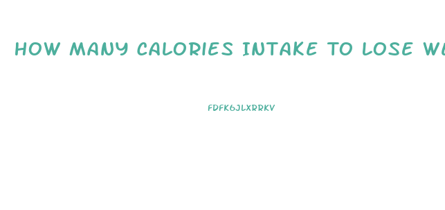 How Many Calories Intake To Lose Weight