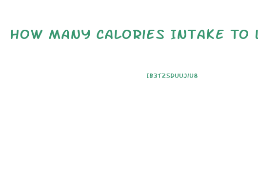 How Many Calories Intake To Lose Weight