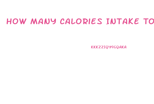 How Many Calories Intake To Lose Weight