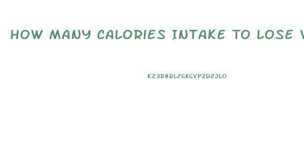 How Many Calories Intake To Lose Weight