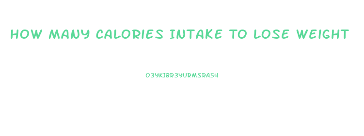 How Many Calories Intake To Lose Weight