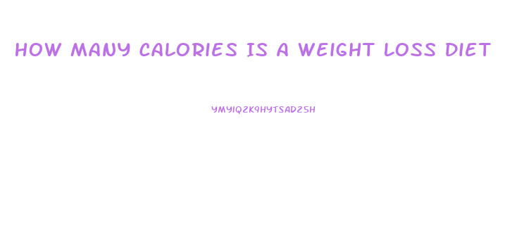 How Many Calories Is A Weight Loss Diet