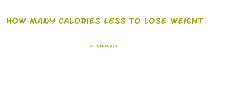 How Many Calories Less To Lose Weight