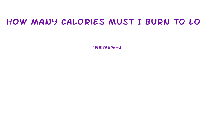 How Many Calories Must I Burn To Lose Weight