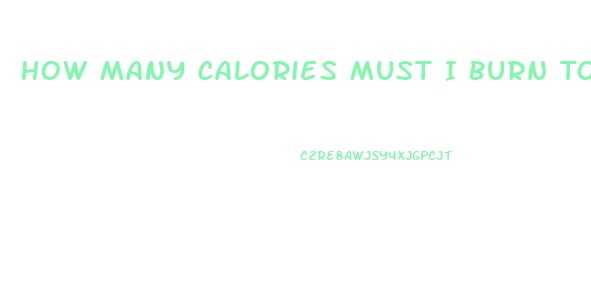 How Many Calories Must I Burn To Lose Weight